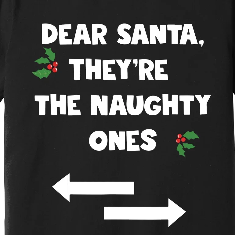 Dear Santa They Are The Naughty Ones Funny Christmas Premium T-Shirt