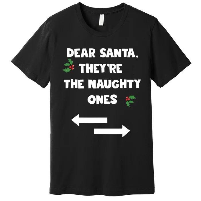 Dear Santa They Are The Naughty Ones Funny Christmas Premium T-Shirt