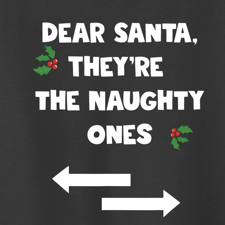 Dear Santa They Are The Naughty Ones Funny Christmas Toddler T-Shirt