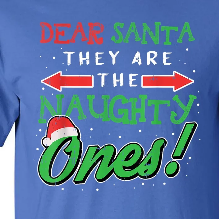 Dear Santa They Are The Naughty Ones Funny Christmas Tall T-Shirt