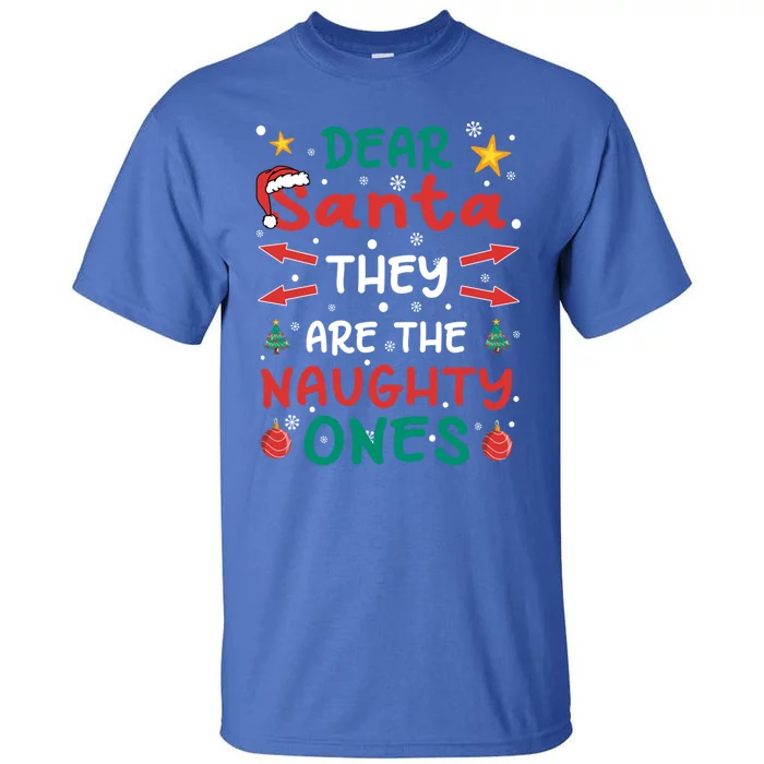 Dear Santa They Are The Naughty Ones Christmas Gift Tall T-Shirt