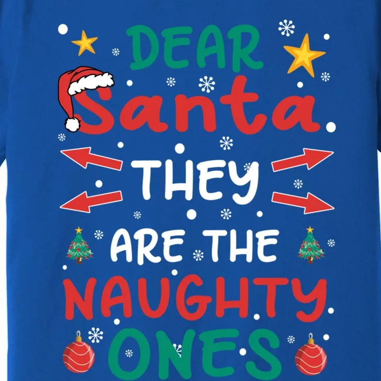 Dear Santa They Are The Naughty Ones Christmas Gift Premium T-Shirt