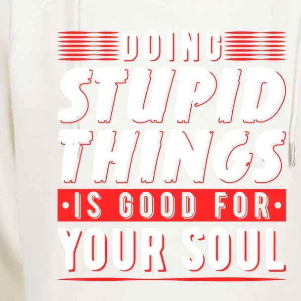 Doing Stupid Things Is Good For Your Soul Snowboarding Fans Cool Gift Womens Funnel Neck Pullover Hood