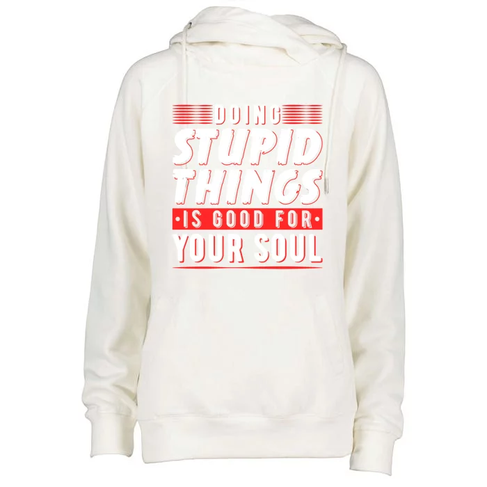 Doing Stupid Things Is Good For Your Soul Snowboarding Fans Cool Gift Womens Funnel Neck Pullover Hood