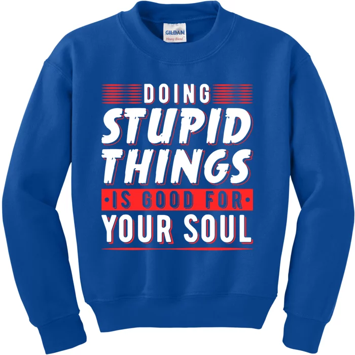 Doing Stupid Things Is Good For Your Soul Snowboarding Fans Cool Gift Kids Sweatshirt