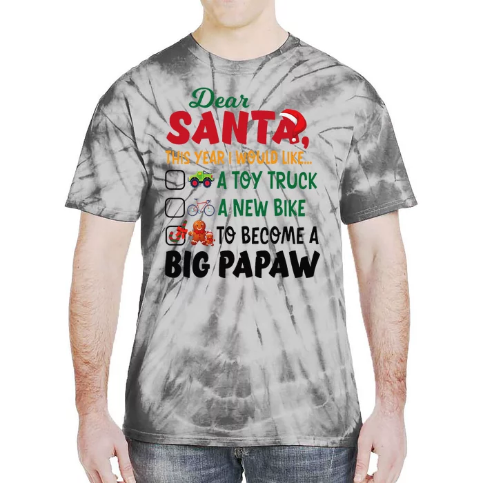 Dear Santa This Year I Would Like To Become A Big Papaw Tie-Dye T-Shirt