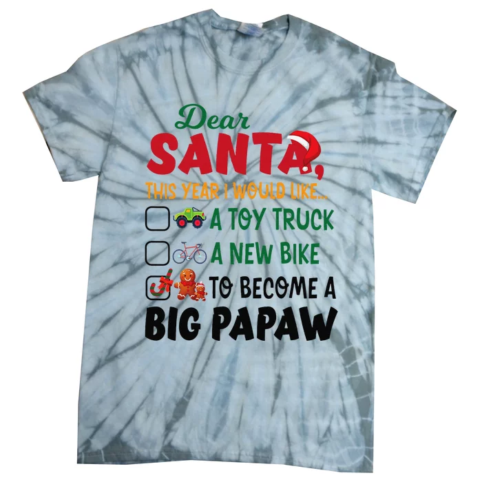 Dear Santa This Year I Would Like To Become A Big Papaw Tie-Dye T-Shirt