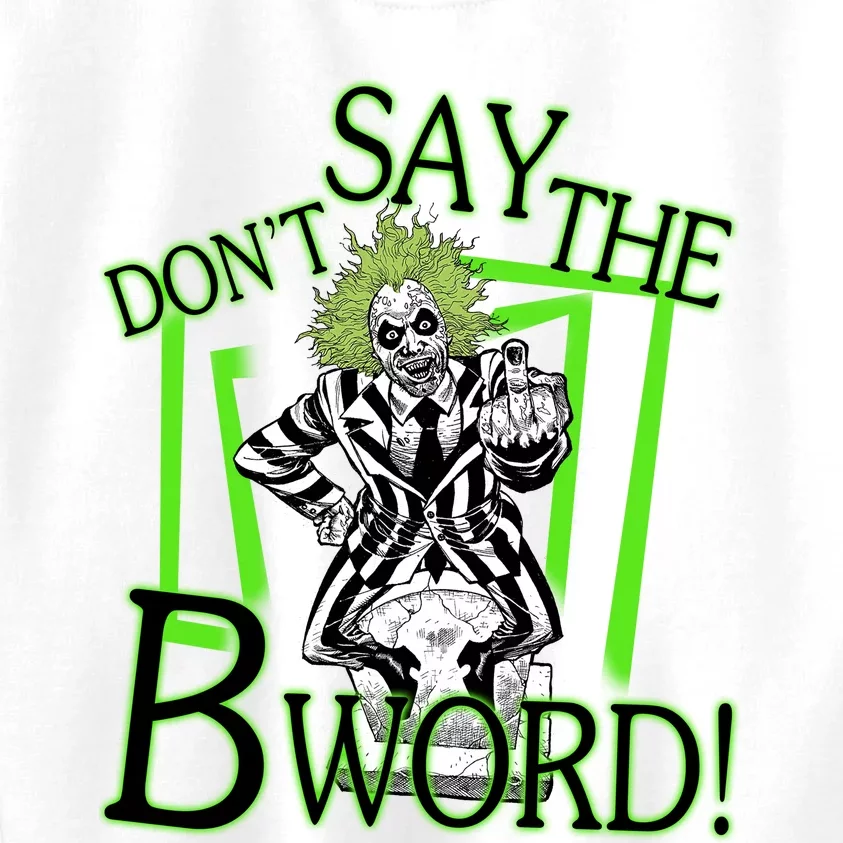 Don’T Say The B Word The Juice Is Loose 2024 Halloween Beetle Juice Kids Sweatshirt