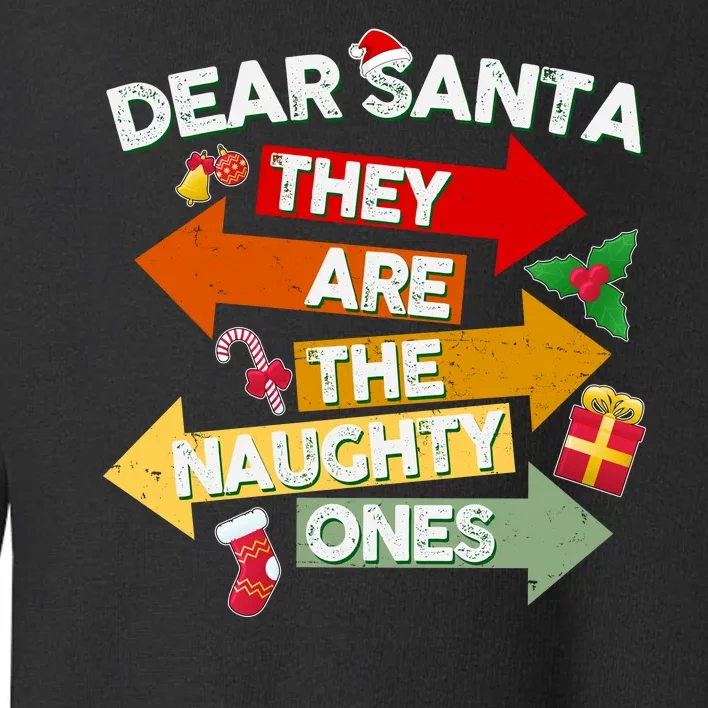 Dear Santa They Are The Naughty Ones Toddler Sweatshirt