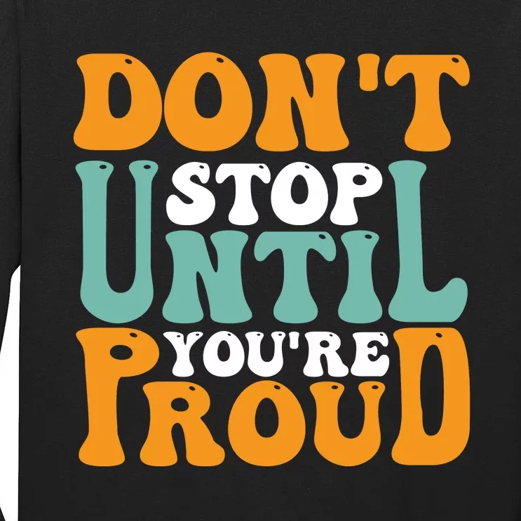 Don't Stop Until You're Proud Tall Long Sleeve T-Shirt