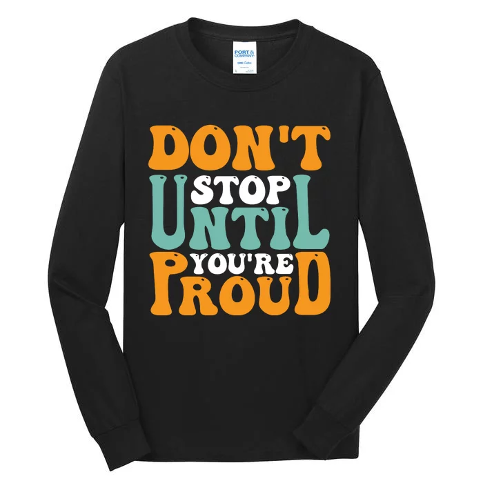 Don't Stop Until You're Proud Tall Long Sleeve T-Shirt