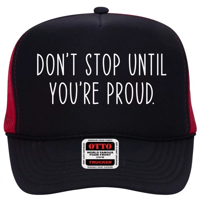 Dont Stop Until Youre Proud Funny Motivational Gift High Crown Mesh Trucker Hat