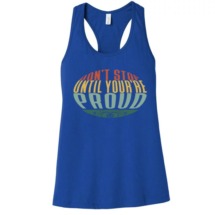 Dont Stop Until Youre Proud Vintage Style Gift Women's Racerback Tank