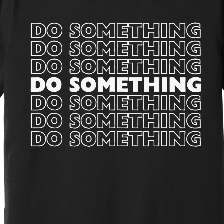 Do Something Vote Kamala Harris Walz 2024 President Premium T-Shirt