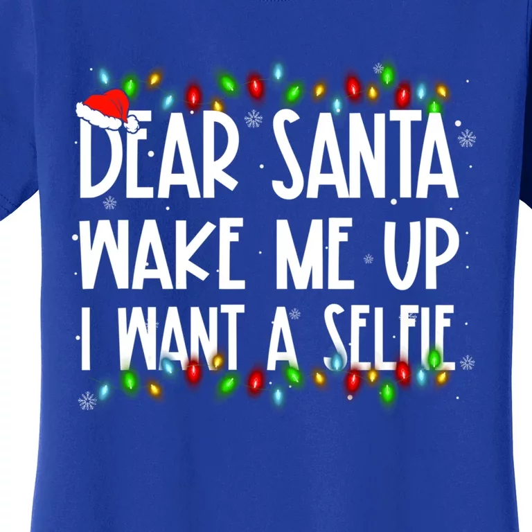 Dear Santa Wake Me Up I Want A Selfie Xmas Family Matching Funny Gift Women's T-Shirt