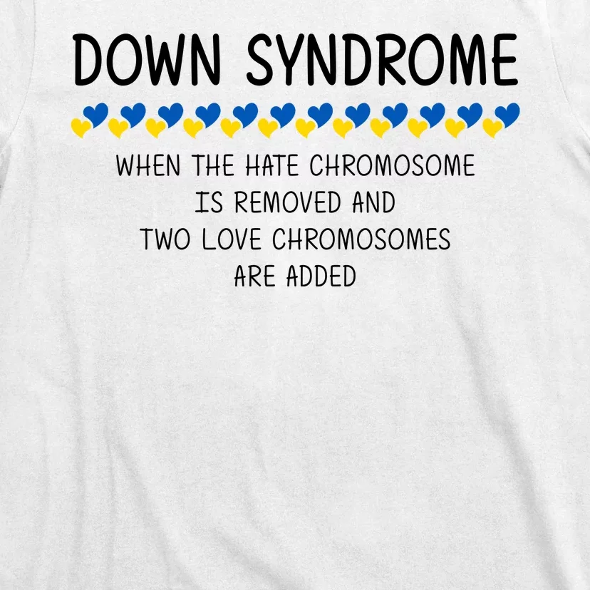 Down Syndrome When The Hate Chromosome Is Removed T-Shirt