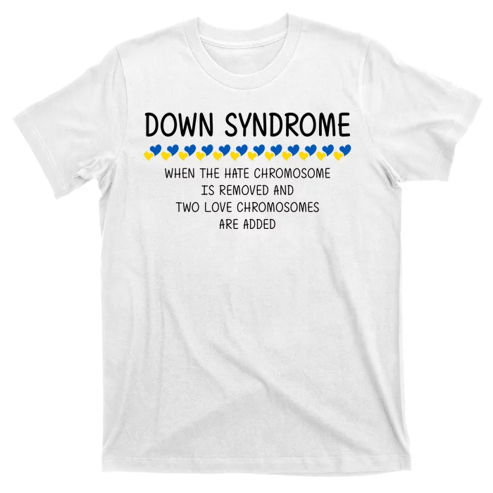 Down Syndrome When The Hate Chromosome Is Removed T-Shirt