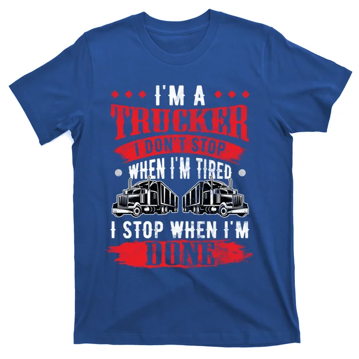 Don't Stop When Tired Funny Trucker Gift Truck Driver Gift T-Shirt