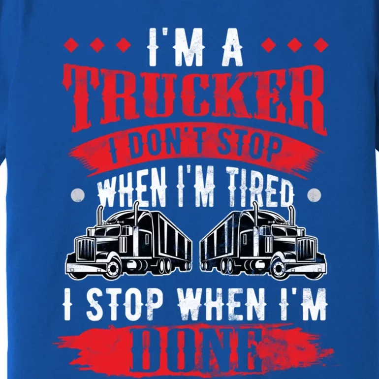 Don't Stop When Tired Funny Trucker Gift Truck Driver Gift Premium T-Shirt