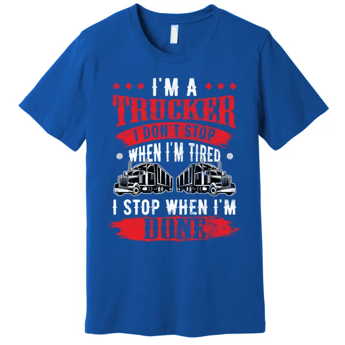 Don't Stop When Tired Funny Trucker Gift Truck Driver Gift Premium T-Shirt