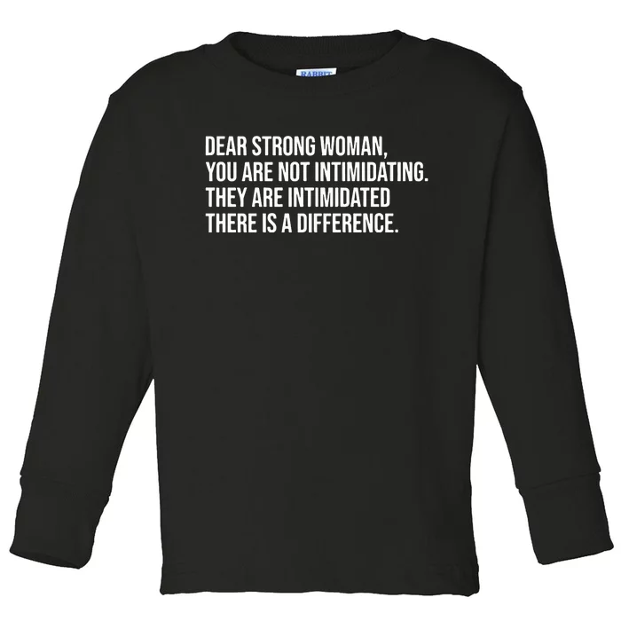 Dear Strong Woman You Are Not Intimidating They Are Intimidated Toddler Long Sleeve Shirt