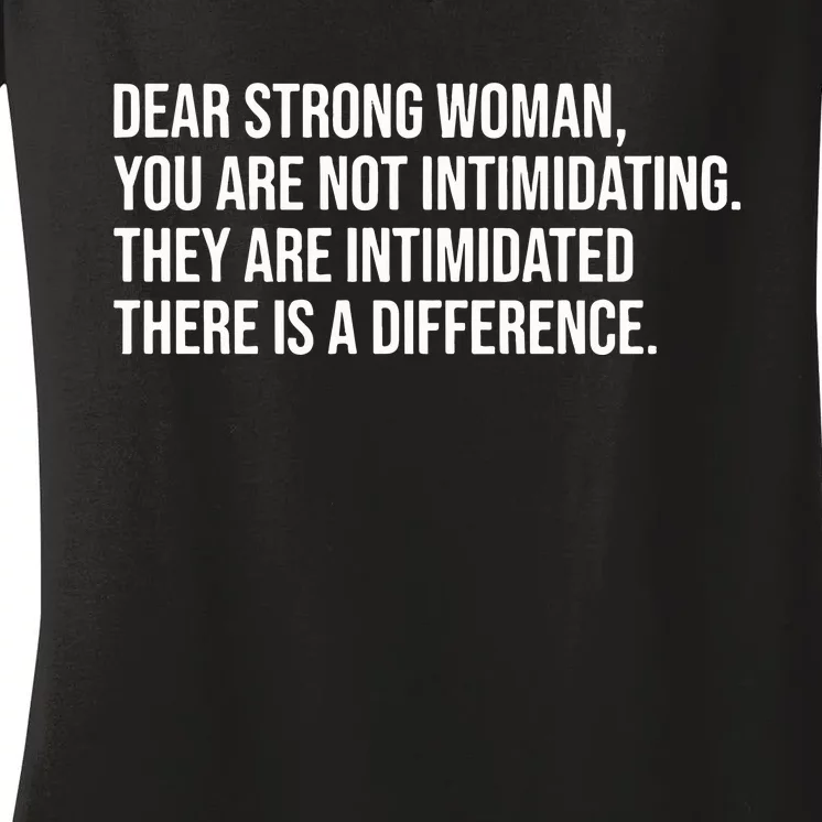 Dear Strong Woman You Are Not Intimidating They Are Intimidated Women's V-Neck T-Shirt