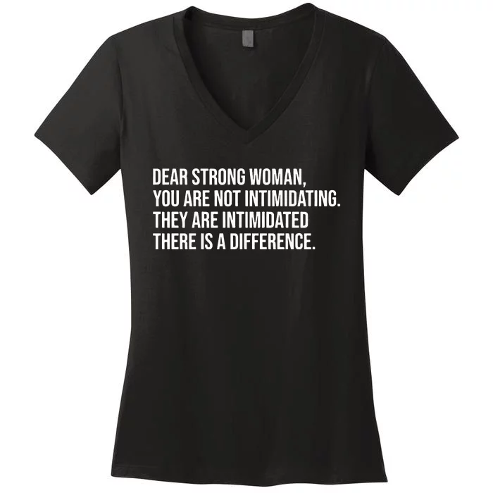 Dear Strong Woman You Are Not Intimidating They Are Intimidated Women's V-Neck T-Shirt