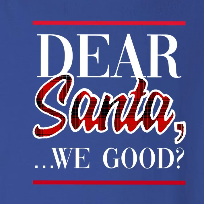 Dear Santa We Good? Funny Festive Holiday Christmas Season Cool Gift Toddler Long Sleeve Shirt