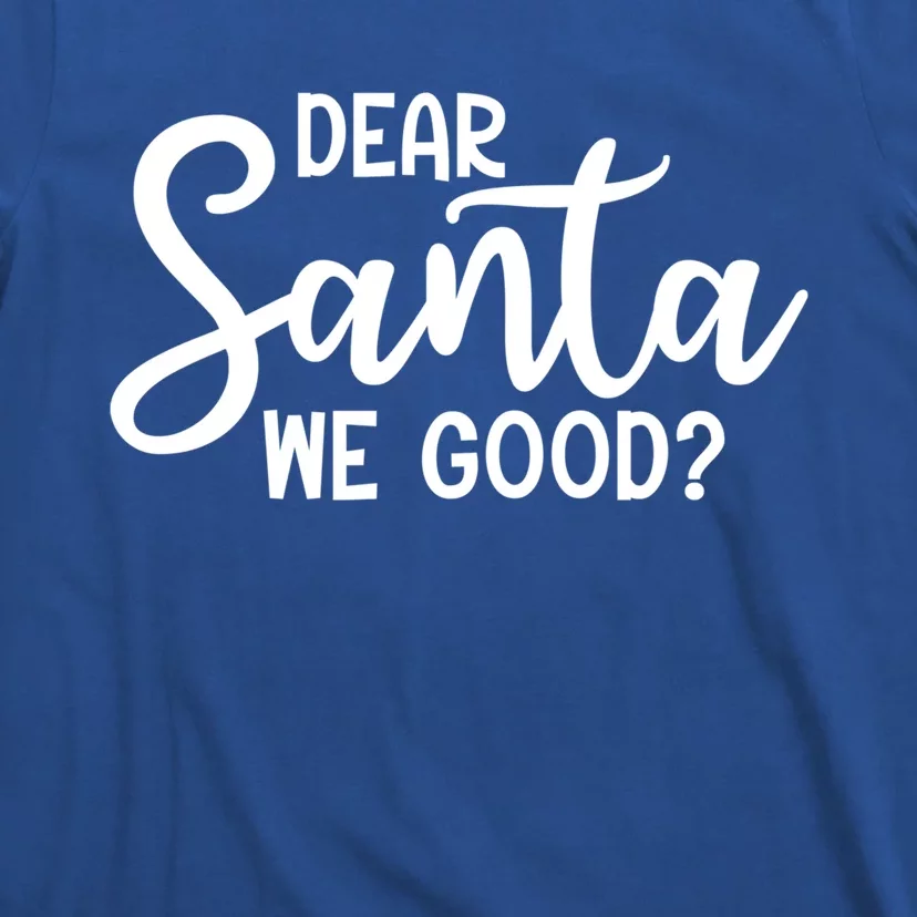 Dear Santa We Good Christmas Gift T-Shirt