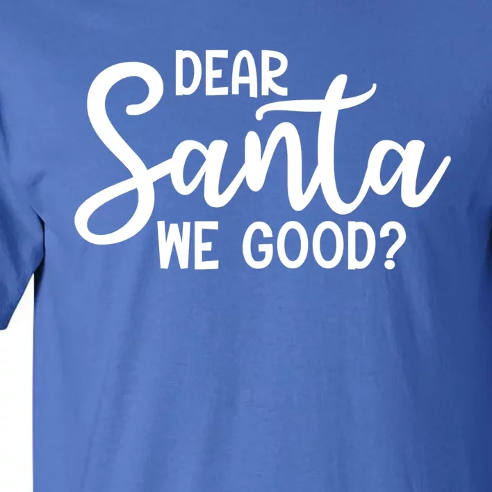 Dear Santa We Good Christmas Gift Tall T-Shirt