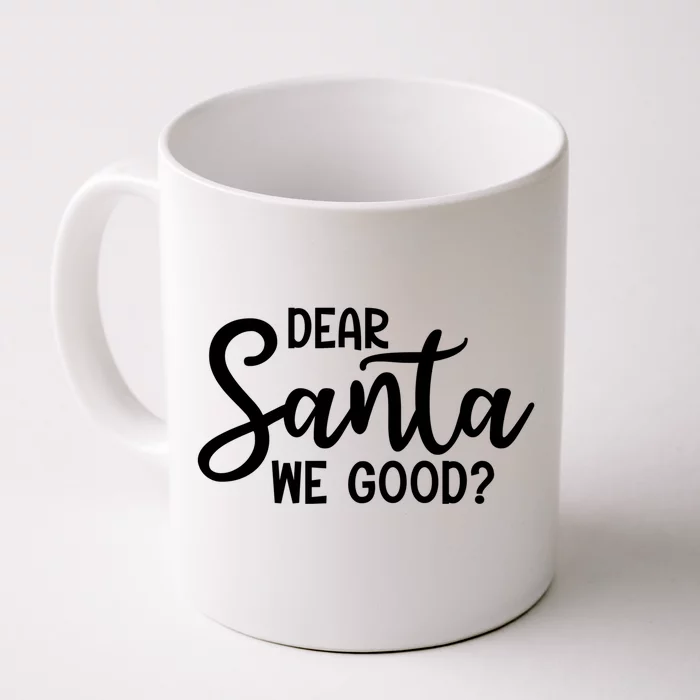 Dear Santa We Good Christmas Gift Front & Back Coffee Mug