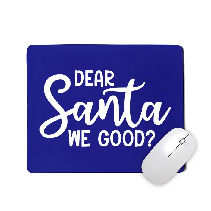 Dear Santa We Good Christmas Gift Mousepad