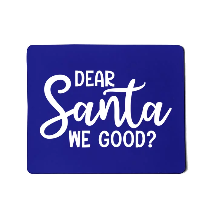 Dear Santa We Good Christmas Gift Mousepad