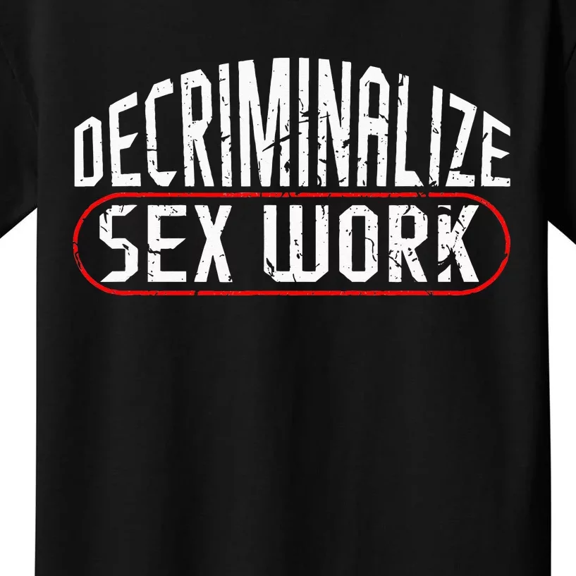 Decriminalize Sex Work Porn Star Stripper Adult Industry Kids T-Shirt