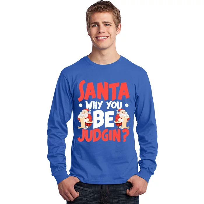 Dear Santa Why You Be Judging Gift Long Sleeve Shirt