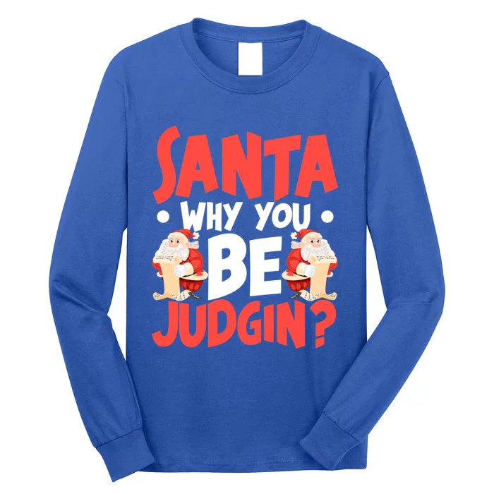 Dear Santa Why You Be Judging Gift Long Sleeve Shirt