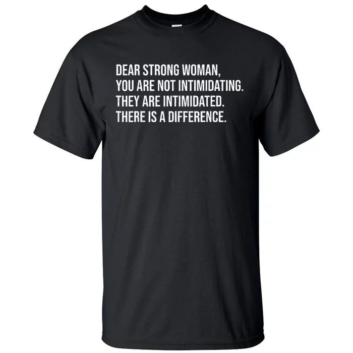 Dear Strong Woman You Are Not Intimidating Tall T-Shirt