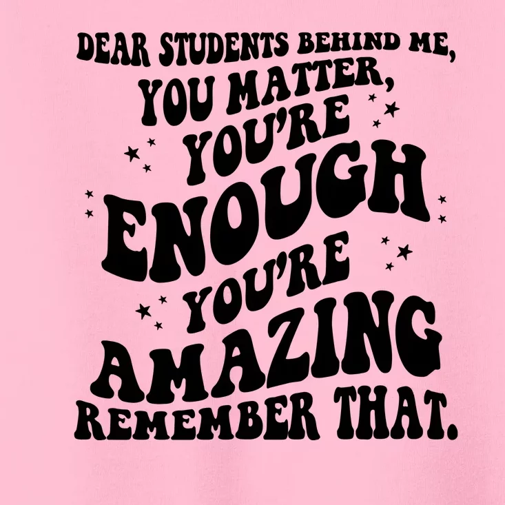 Dear Student You Matter Youre Enough Quote Toddler T-Shirt