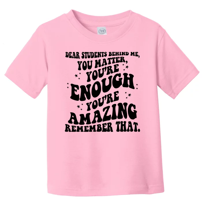 Dear Student You Matter Youre Enough Quote Toddler T-Shirt