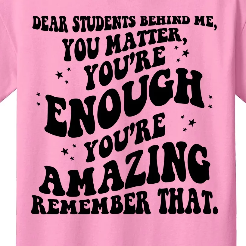 Dear Student You Matter Youre Enough Quote Kids T-Shirt