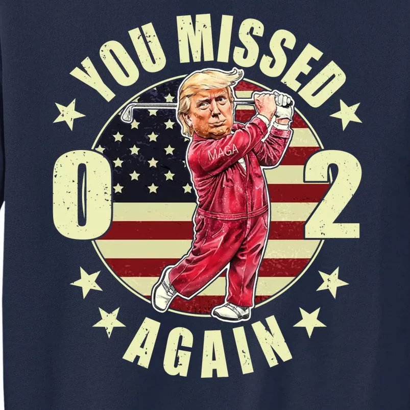 Donald Trump 02 Golf You Missed Again 2024 Election Tall Sweatshirt