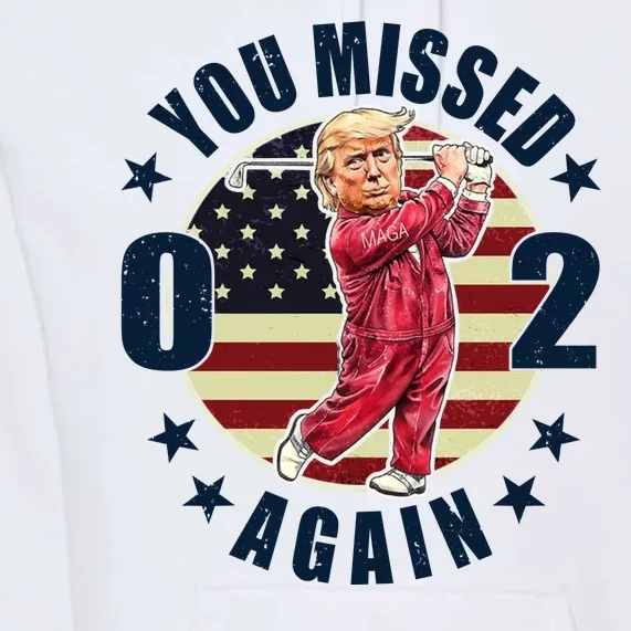 Donald Trump 02 Golf You Missed Again 2024 Election Premium Hoodie