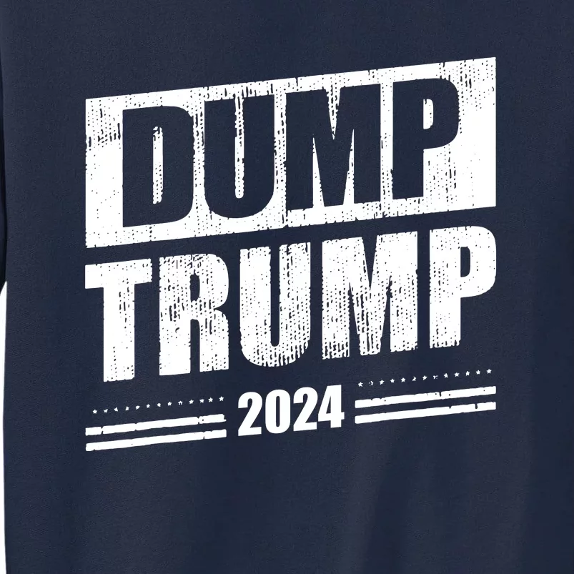 Dump Trump 2024 Funny Anti Trump Tall Sweatshirt