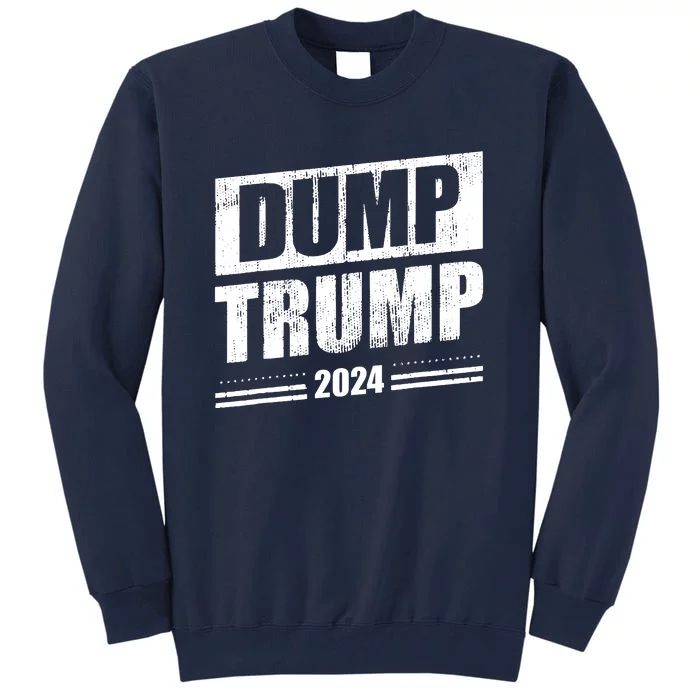 Dump Trump 2024 Funny Anti Trump Tall Sweatshirt