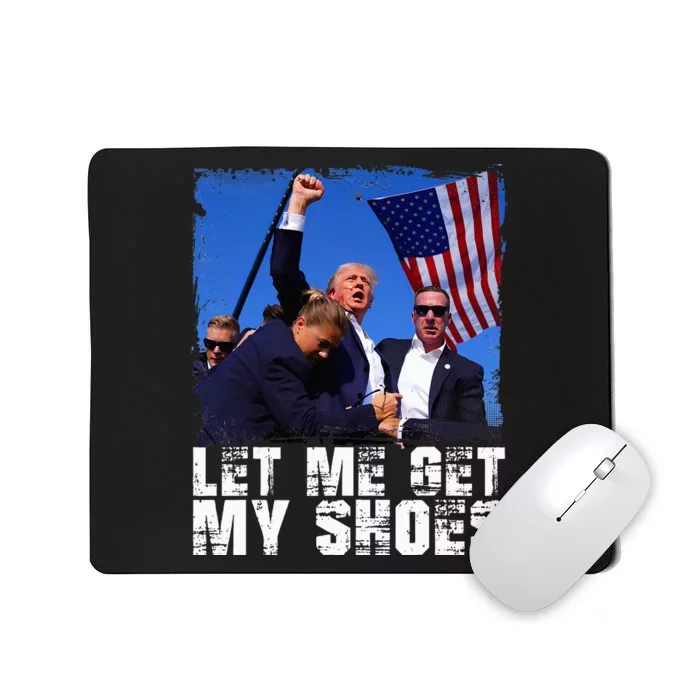 Donald Trump 2024 Fight Funny Let Me Get My Shoes Trump Mousepad