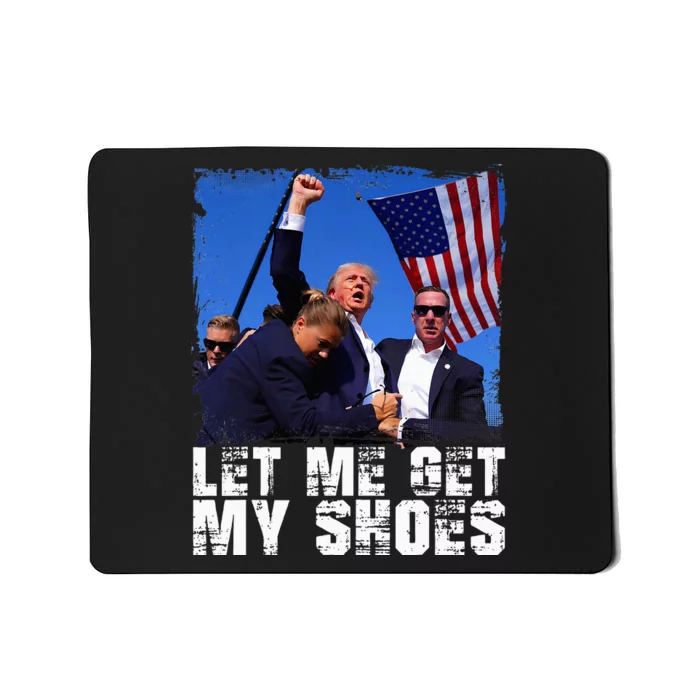 Donald Trump 2024 Fight Funny Let Me Get My Shoes Trump Mousepad