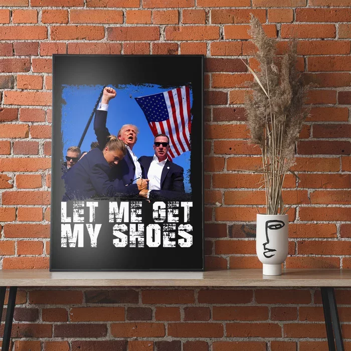 Donald Trump 2024 Fight Funny Let Me Get My Shoes Trump Poster