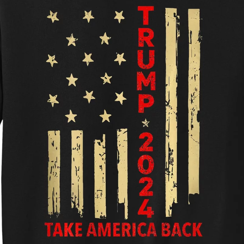 Donald Trump 2024 Take America Back American Flag Tall Sweatshirt