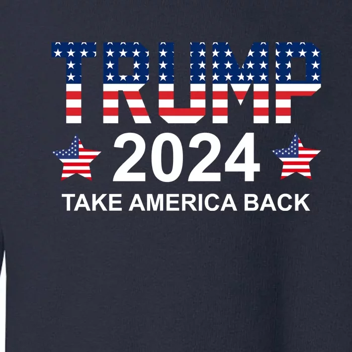 Donald Trump 2024 Take America Back Toddler Sweatshirt