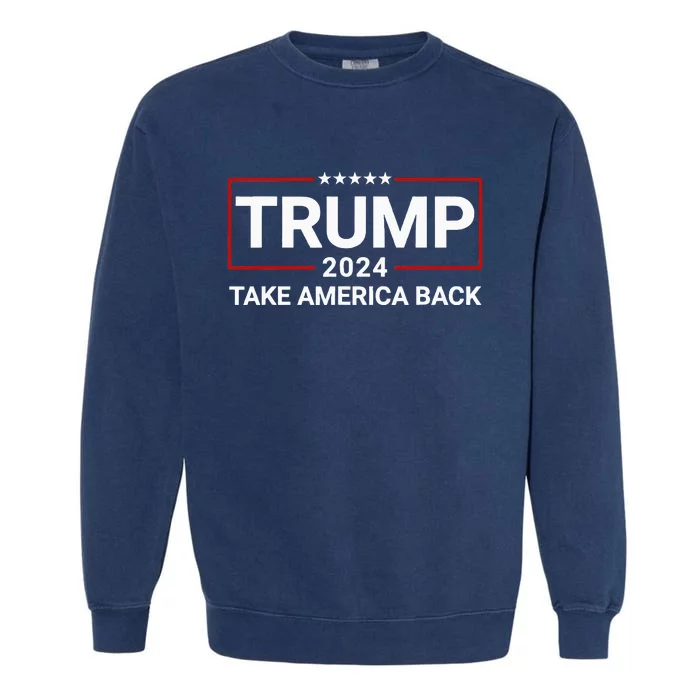 Donald Trump 2024 Take America Back Election The Return Garment-Dyed Sweatshirt